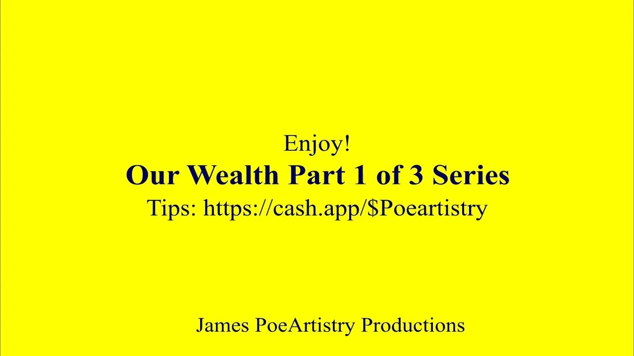 Our Wealth Part 1 of 3 Series By James PoeArtistry Productions