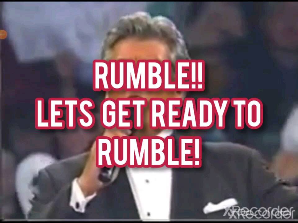 RUMBLE LET'S GET READY TO RUMBLE!