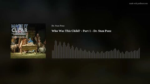 Who Was This Child? - Part 1 - Dr. Stan Ponz