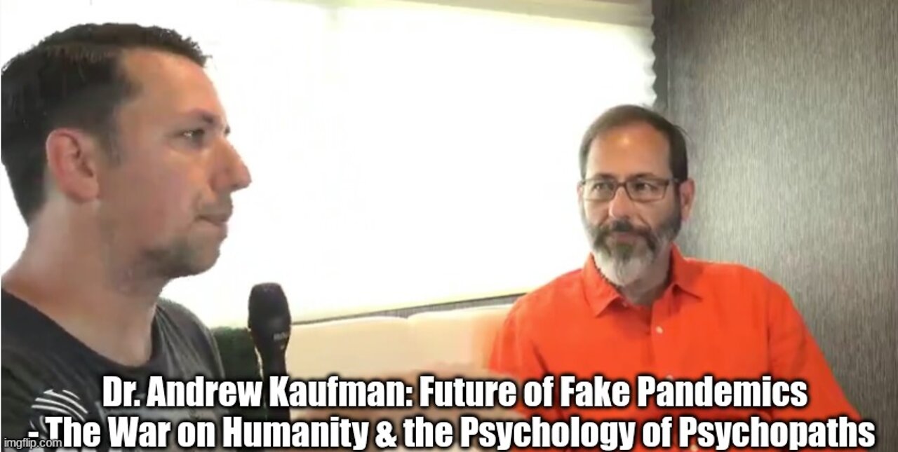 Dr. Andrew Kaufman: Future of Fake Pandemics - The War on Humanity & the Psychology of Psychopaths