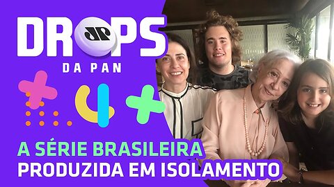 Família produz a série "Amores Possíveis" | DROPS da Pan - 04/08/20