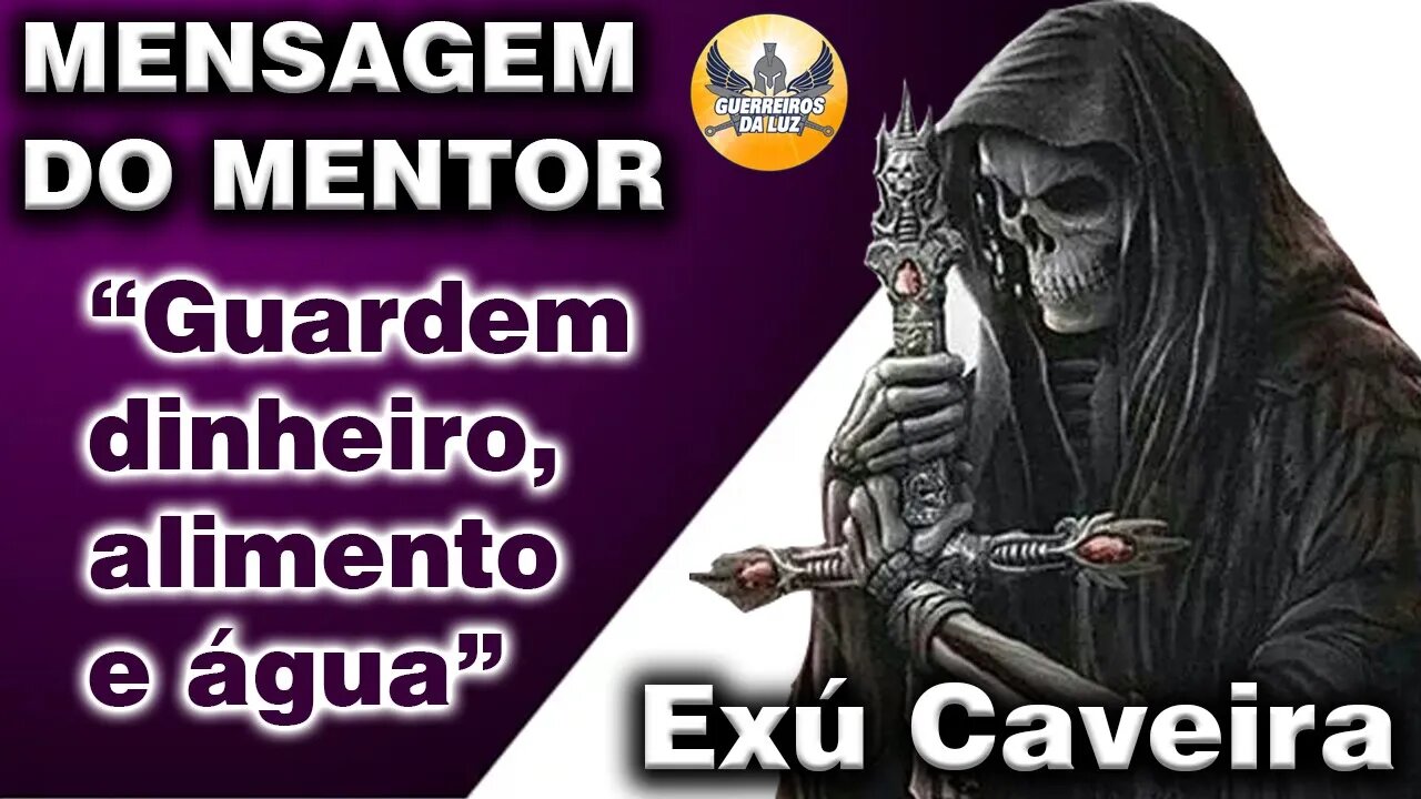 Mensagem do Mentor Exú Caveira: "GUARDEM DINHEIRO, ALIMENTO E ÁGUA"