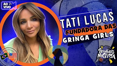 Tati Lucas - Fundadora das Gringa Girls | 165 #facebook #Perdidospdc