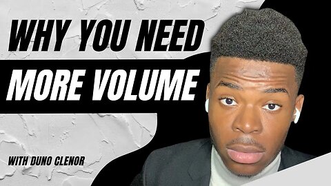 Why You Need More Volume | Duno Clenor