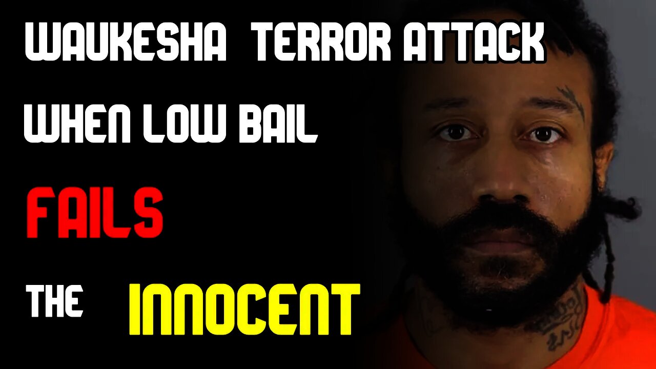 Waukesha Terror Attack | When Low Bail Fails The Innocent