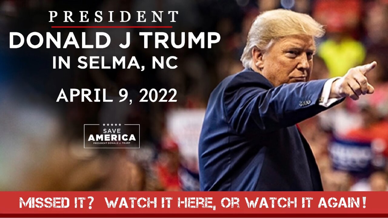 President Trump Rally in Selma, NC — 4/9/2022! [My Remarks in Description Below ⬇️]