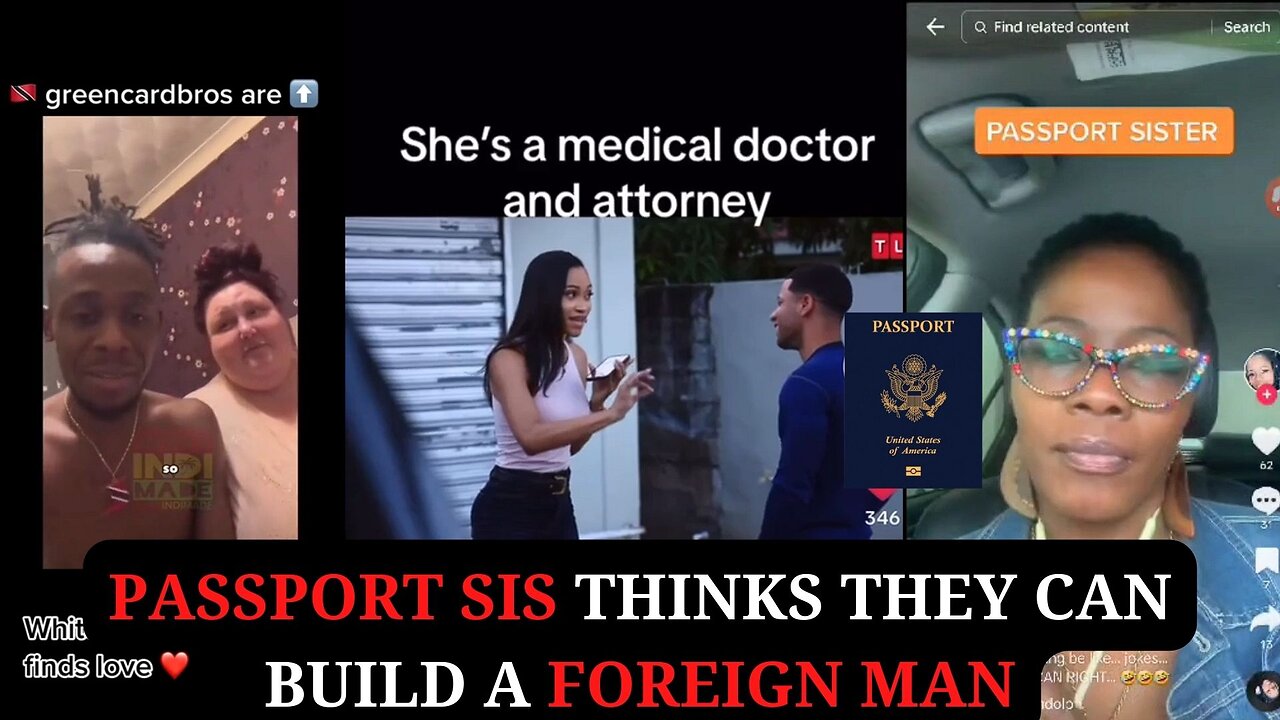 Passport Sis Thinks They Can Build A Foreign Man | Modern Women Thinking