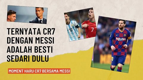 MOMENT KEBERSAMAAN CRISTIANO RONALDO DENGAN MESSI