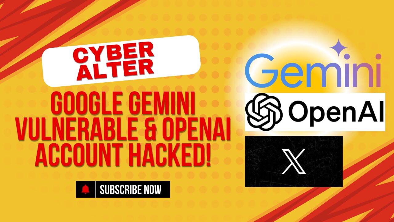 Google Gemini Vulnerable & OpenAI Account Hacked!