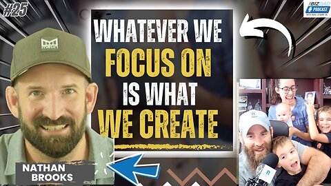 Episode 25: Whatever We Focus On Is What We Create With Nathan Brooks