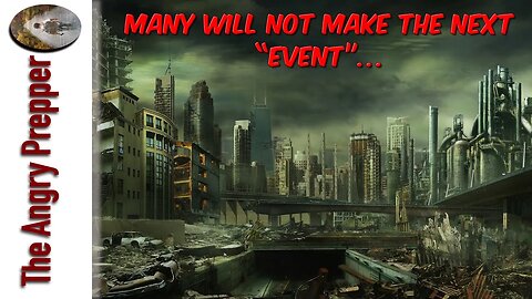 Many Will Not Make The Next “Event”…