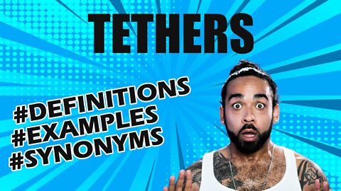 Definition and meaning of the word "tethers"