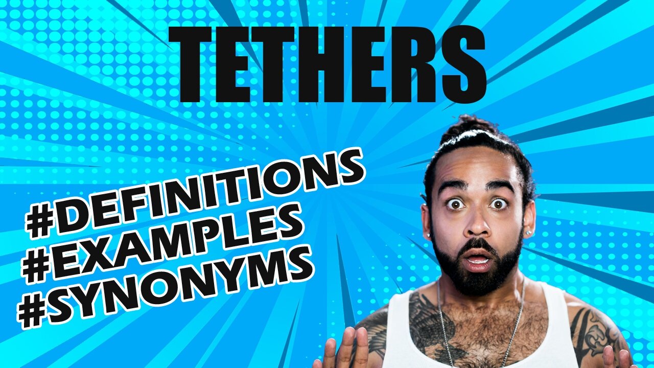 Definition and meaning of the word "tethers"