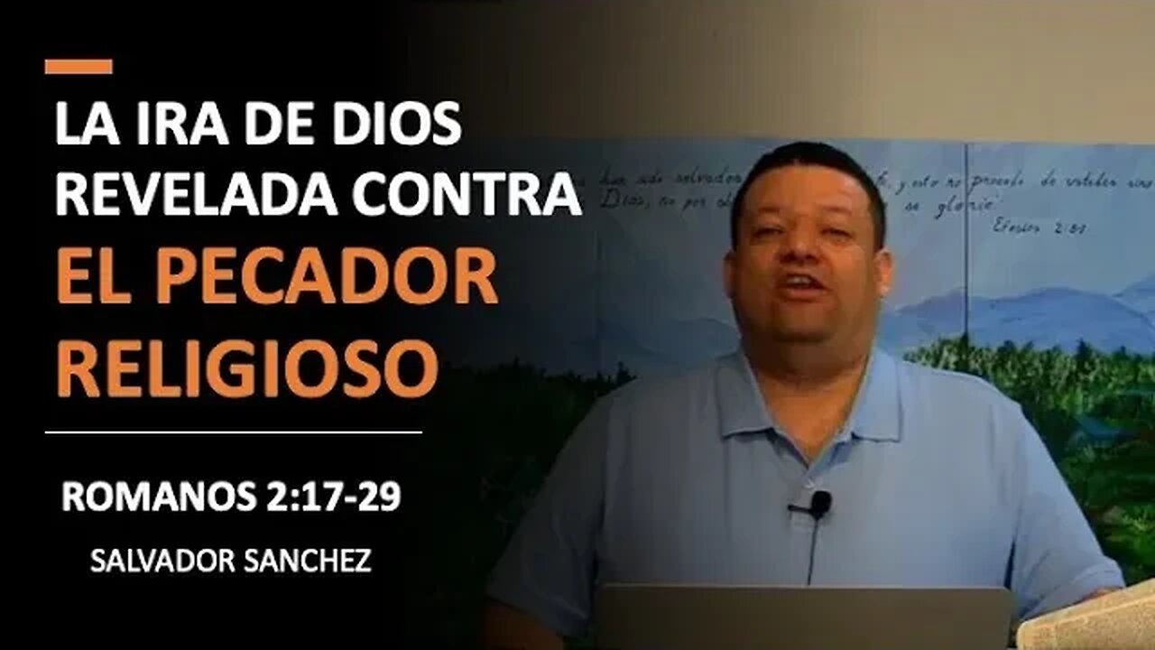 La Ira de Dios Revelada contra el Pecador Religioso (Romanos 2:17-29) I Pg. 23-26 I Salvador Sanchez