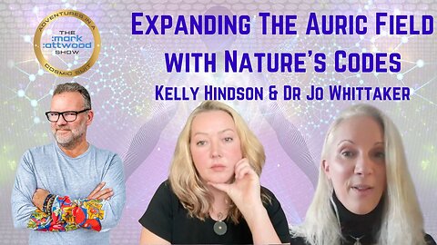 Expanding The Auric Field with Nature's Codes: Kelly Hindson & Dr Jo Whittaker - 23rd Nov 2024