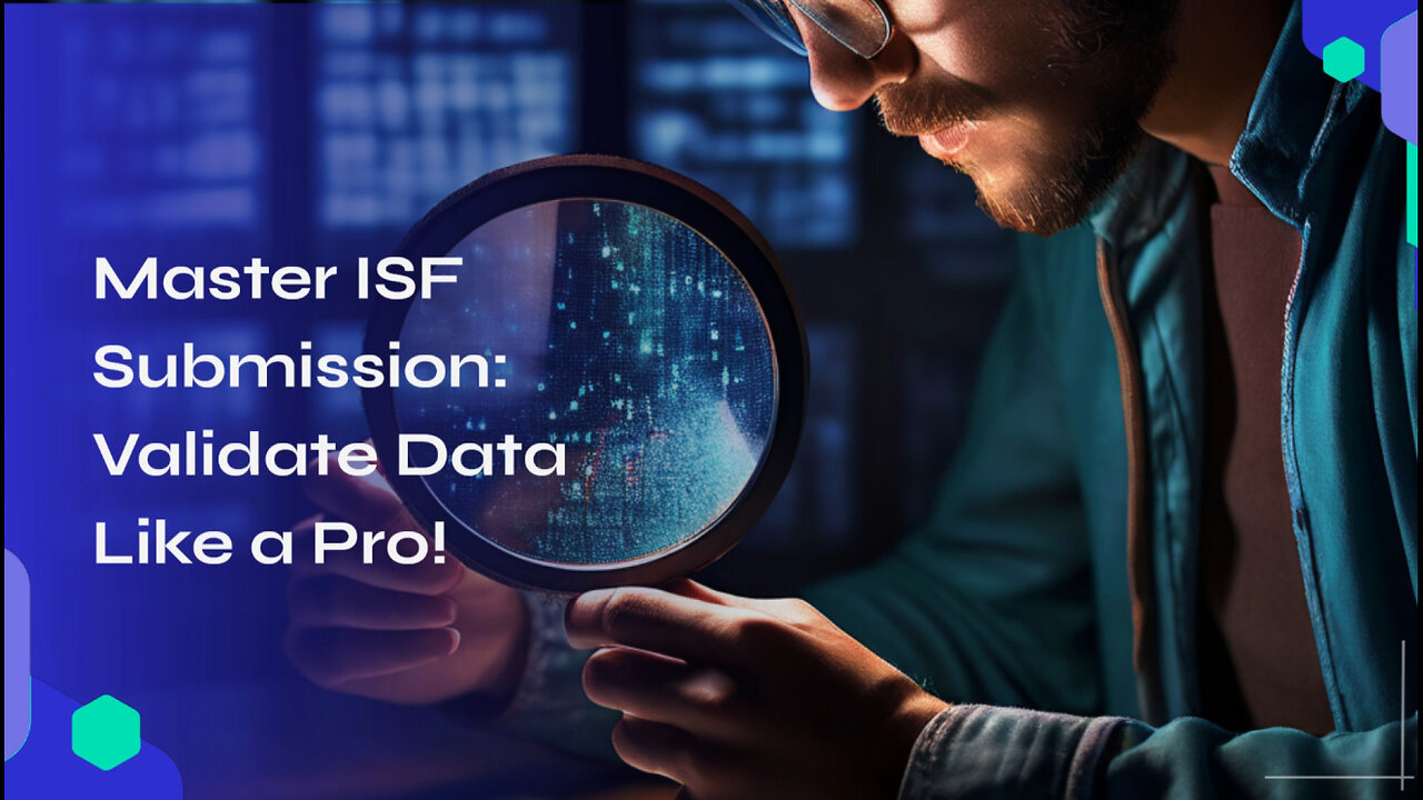 Mastering ISF Data Validation: Ensuring Accuracy for Smooth Imports