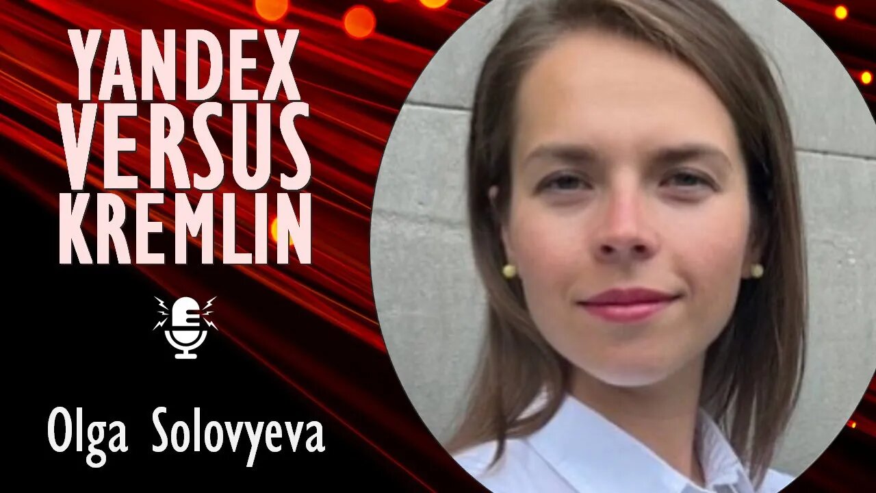 Olga Solovyeva - Technology, Politics, Censorship and Leadership. Yandex (RU Google) and the Kremlin