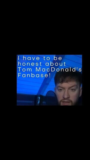 I have to be honest about Tom MacDonalds fanbase!