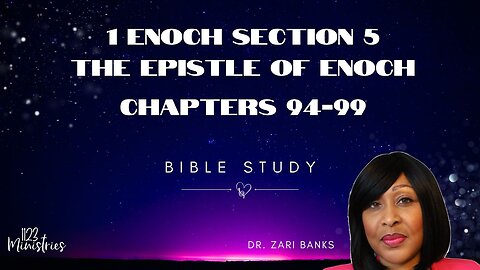 Bible Study: 1 Enoch S5C94-99 | Dr. Zari Banks | Sep. 16, 2024 - 1123