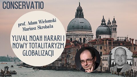 Yuval Noah Harari i nowy totalitaryzm globalizacji: prof. Adam Wielomski, Mariusz Skrobała