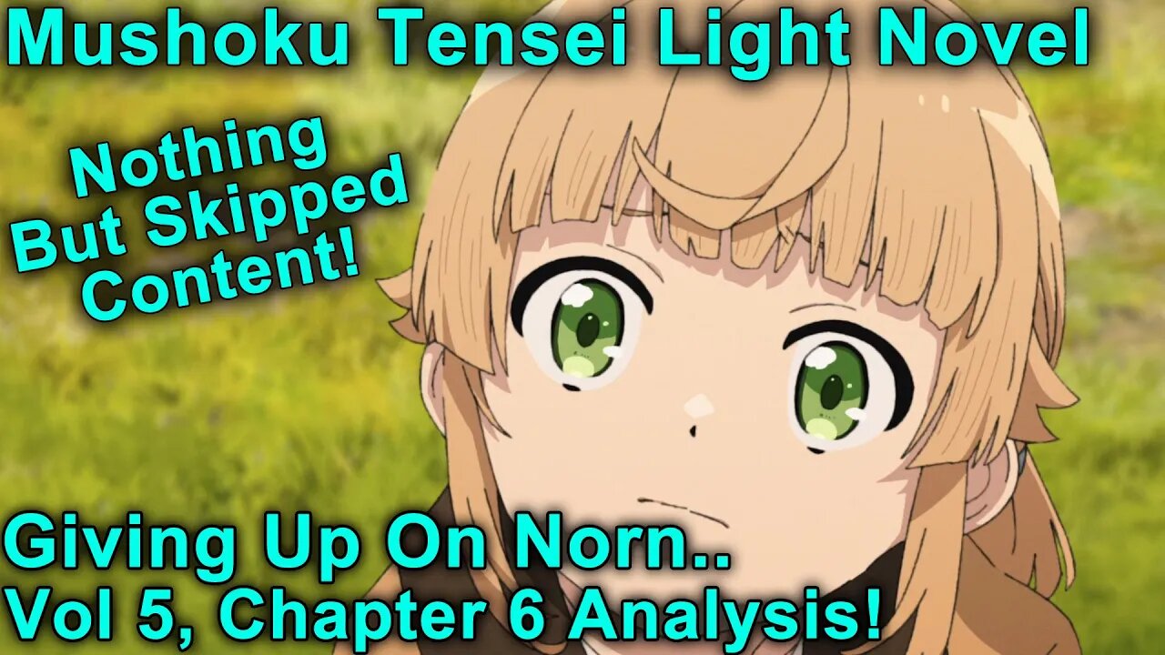 Giving Up On Norn.. Skipped Content - Mushoku Tensei Jobless Reincarnation Novel Analysis!(Vol5,Ch6)