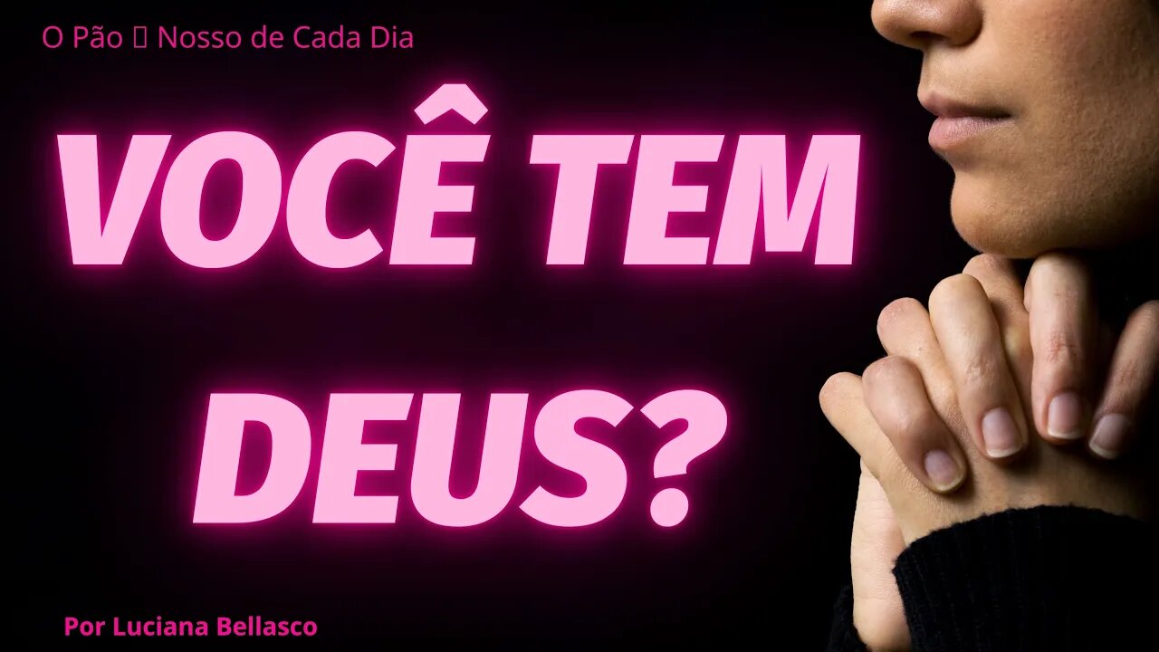 Você Tem Deus em Você? O Pão 🍞 Nosso de Cada Dia.