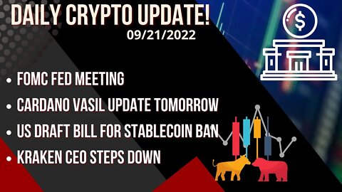 Daily Crypto Update 09/21:Fed FOMC Meeting, US Stablecoin Ban, Cardano Vasil Update Tomorrow