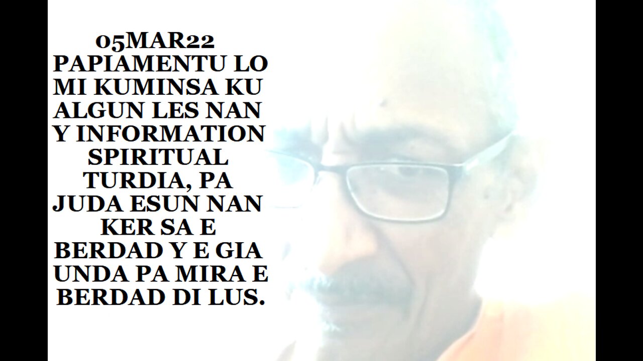 05MAR22 PAPIAMENTU LO MI KUMINSA KU ALGUN LES NAN Y INFORMATION SPIRITUAL TURDIA, PA JUDA ESUN