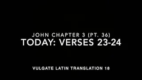 John Ch 3 Part 36 Verses 23–24 (Vulgate 18)