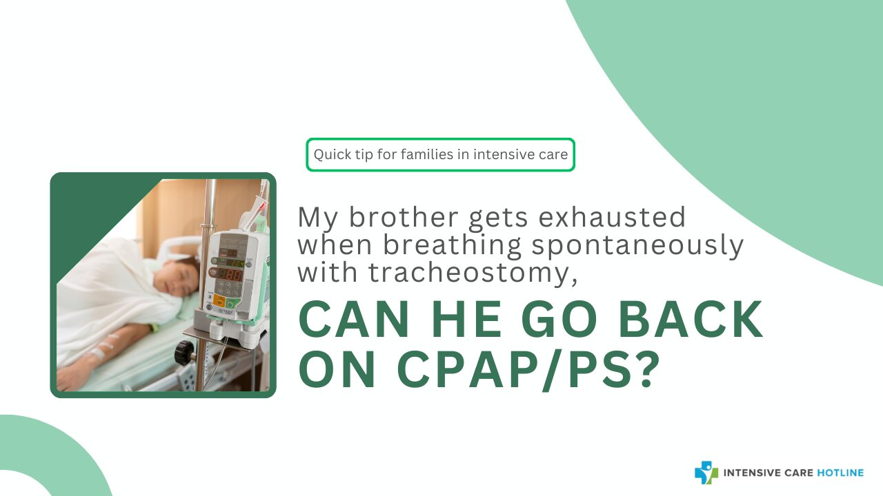 My Brother Gets Exhausted When Breathing Spontaneously with Tracheostomy, Can He Go Back On CPAP/PS?