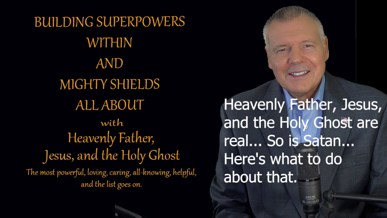 Building Superpowers Within - Heavenly Father, Jesus, and the Holy Ghost are real... So is Satan.