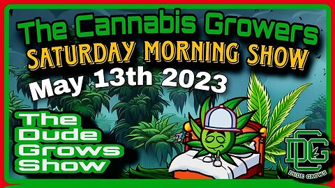 Cannabis Growers Saturday Morning Show (5/13) - The Dude Grows 1,488