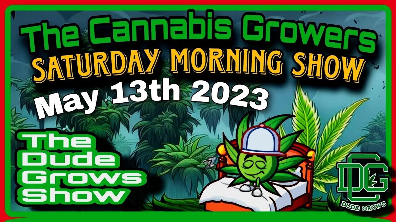 Cannabis Growers Saturday Morning Show (5/13) - The Dude Grows 1,488