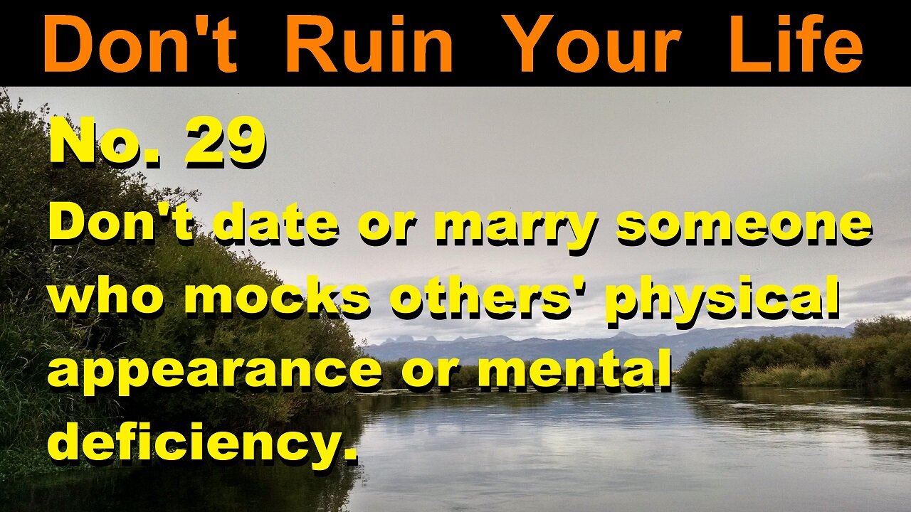 DRYL No.29--Don't date or marry someone who mocks others' physical appearance or mental defiency.