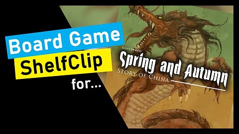 🌱ShelfClips: Spring and Autumn: Story of China (Short Board Game Preview)