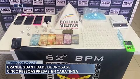 Turno dos Águias: Grande Quantidade de Drogas e Cinco Pessoas Presas, em Caratinga.