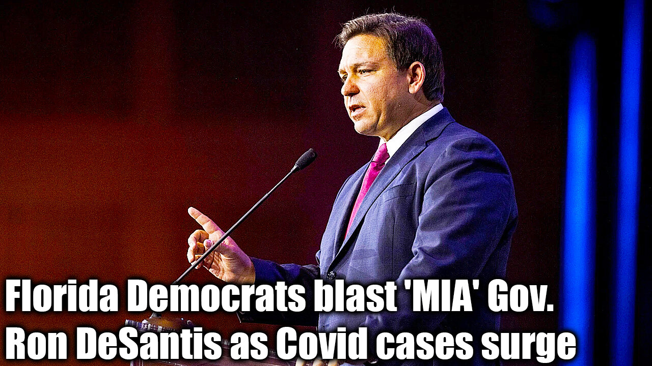 Florida Democrats Blast 'MIA' Gov. Ron Desantis As Covid Cases Surge - Nexa News