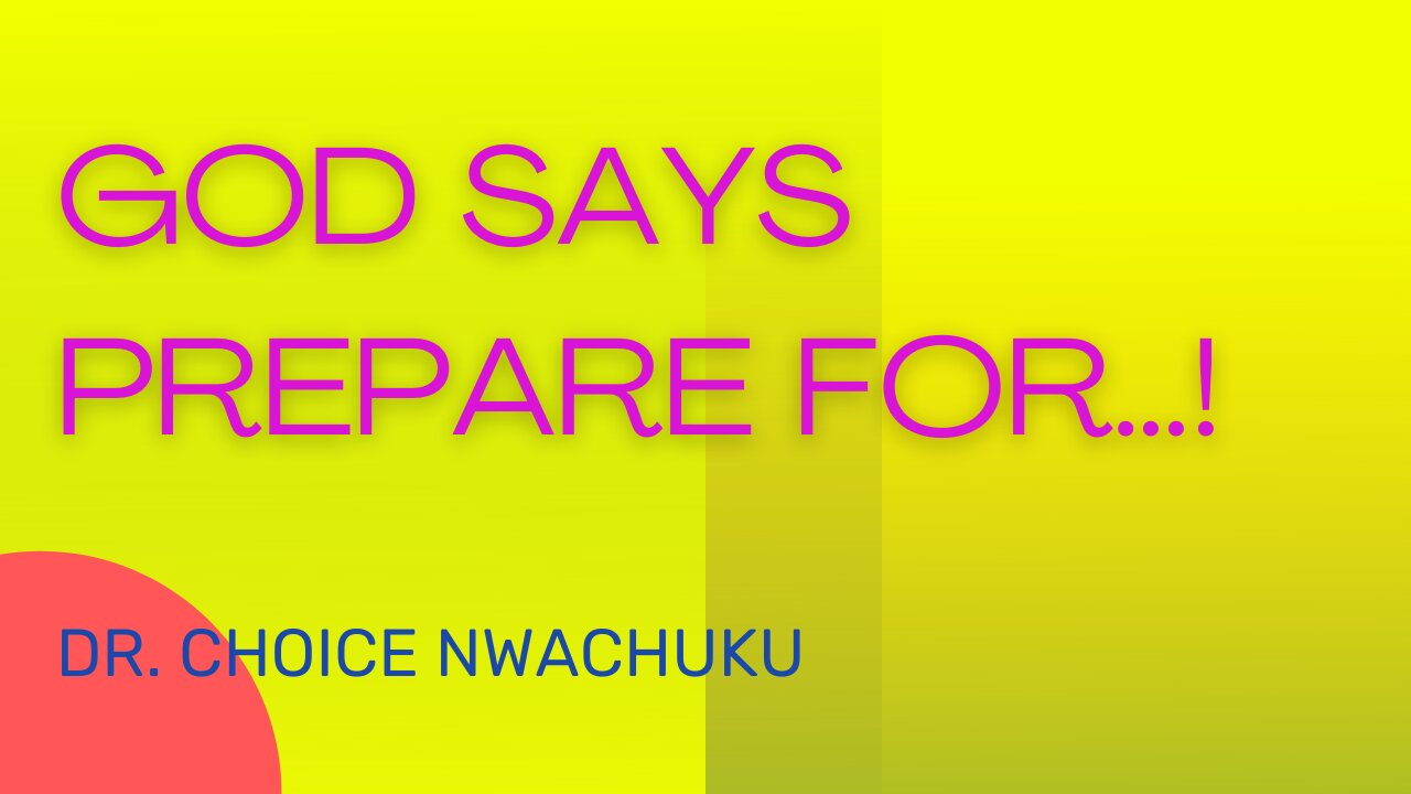 Dr. Choice Nwachuku | God Says Prepare For...!