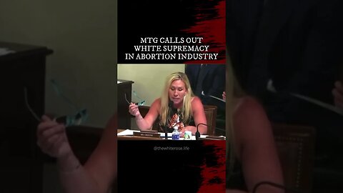 MTG CALLS OUT WHITE SUPREMACY IN ABORTION INDUSTRY