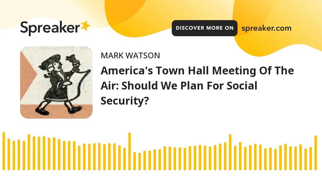 America's Town Hall Meeting Of The Air: Should We Plan For Social Security? (made with Spreaker)