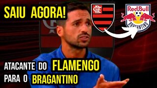 SAIU AGORA! RED BULL BRAGANTINO FAZ PROPOSTA POR ATACANTE DO FLAMENGO E ACERTO ESTÁ PRÓXIMO