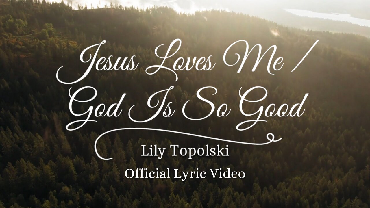 Lily Topolski - Jesus Loves Me / God Is So Good (Official Lyric Video)