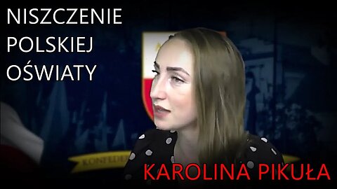 Karolina Pikuła o niszczeniu polskiej oświaty