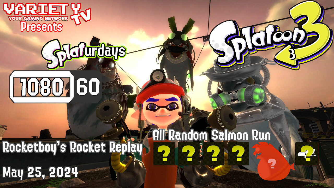 RRR May 25, 2024: VTV Presents Splaturdays (Grizzco Salmon Run)