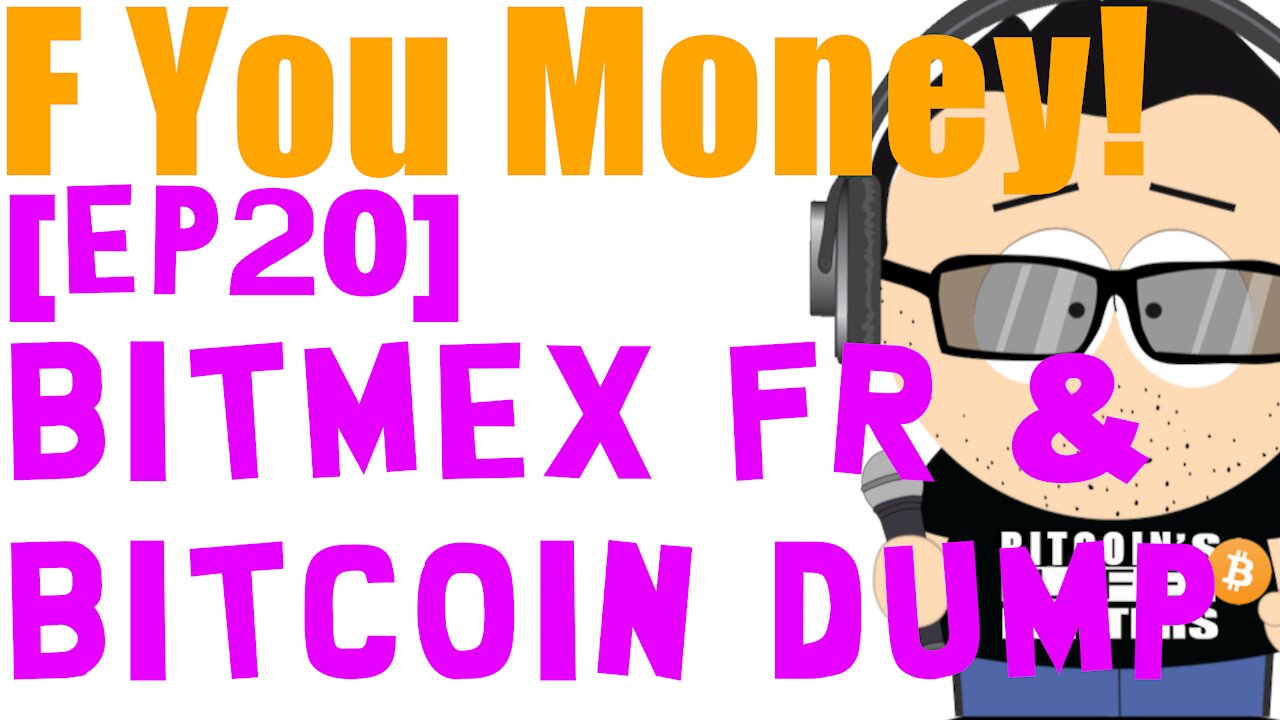 F You Money! [E20] Bitmex Funding Rate📈📈📈 & Current Bitcoin Dump!📉📉📉