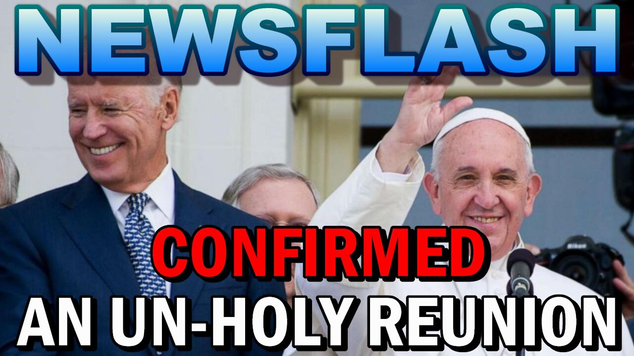 NEWSFLASH: CONFIRMED - An Un-Holy Reunion at the Vatican between Pope Francis and President Biden!