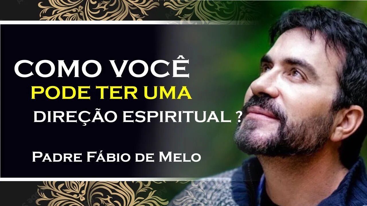 A IMPORTÂNCIA DA DIREÇÃO ESPIRITUAL , PE FABIO DE MELO