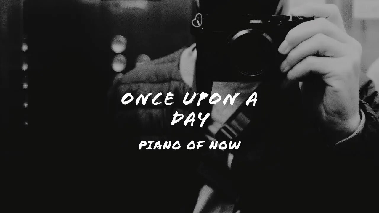 Once upon a day | piano of now | A-Loven