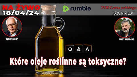 18/04/24 | LIVE 23:30 CEST Jerzy Zieba - Które oleje roślinne są toksyczne?