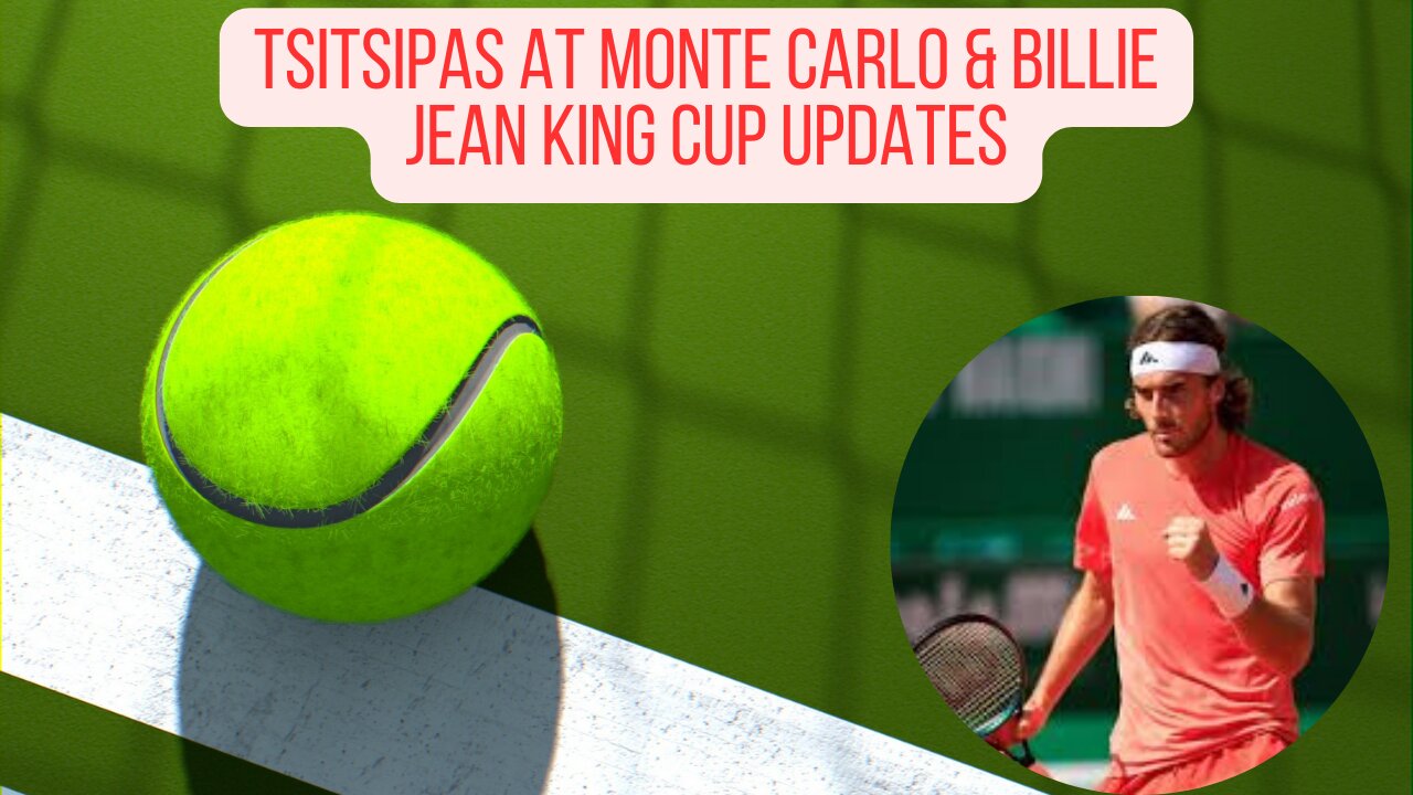 Tennis Briefing Tsitsipas at Monte Carlo & Billie Jean King Cup Updates